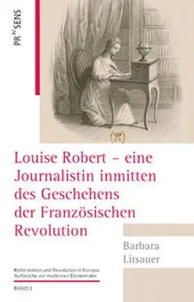 Litsauer |  Louise Robert – eine Journalistin inmitten des Geschehens der Französischen Revolution | Buch |  Sack Fachmedien
