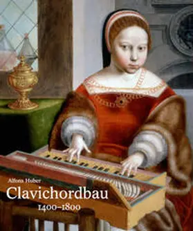 Huber |  Clavichordbau 1400–1800 | Buch |  Sack Fachmedien