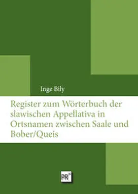 Bily |  Register zum Wörterbuch der slawischen Appelativa in Ortsnamen zwischen Saale und Bober/Queis | Buch |  Sack Fachmedien