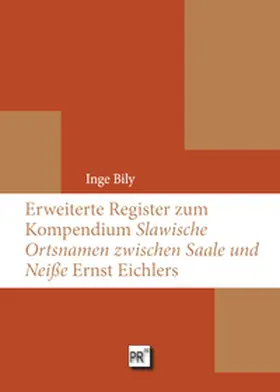 Bily |  Erweiterte Register zum Kompendium 'Slawische Ortsnamen zwischen Saale und Neiße' Ernst Eichlers | Buch |  Sack Fachmedien