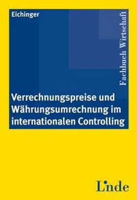 Eichinger |  Verrechnungspreise und Währungsumrechnung im internationalen Controlling | Buch |  Sack Fachmedien