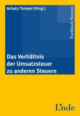 Achatz / Tumpel |  Das Verhältnis der Umsatzsteuer zu anderen Steuern | Buch |  Sack Fachmedien