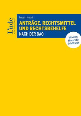 Knechtl / Drapela |  Anträge, Rechtsmittel und Rechtsbehelfe nach der BAO | Buch |  Sack Fachmedien