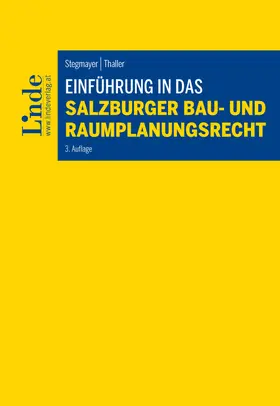 Stegmayer / Thaller |  Einführung in das Salzburger Bau- und Raumplanungsrecht | Buch |  Sack Fachmedien