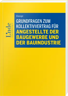 Wiesinger |  Grundfragen zum Kollektivvertrag für Angestellte der Baugewerbe und der Bauindustrie | Buch |  Sack Fachmedien
