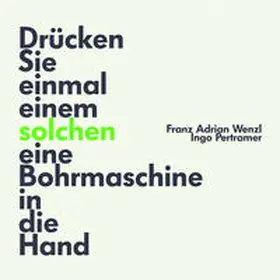 Pertramer / Wenzl |  Drücken Sie einmal einem solchen eine Bohrmaschine in die Hand | Buch |  Sack Fachmedien