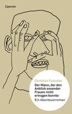Futscher |  Der Mann, der den Anblick essender Frauen nicht ertragen konnte | Buch |  Sack Fachmedien