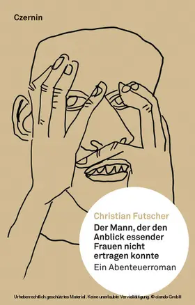 Futscher |  Der Mann, der den Anblick essender Frauen nicht ertragen konnte | eBook | Sack Fachmedien