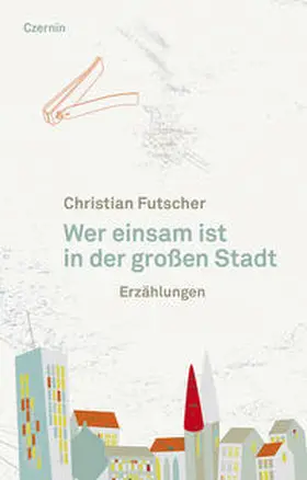 Futscher |  Wer einsam ist in der großen Stadt | Buch |  Sack Fachmedien