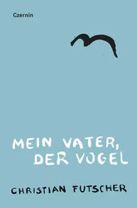 Futscher |  Mein Vater, der Vogel | Buch |  Sack Fachmedien