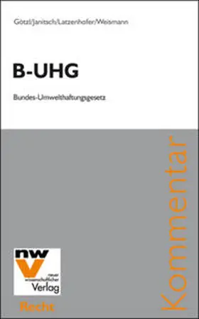 Götzl / Janitsch / Latzenhofer |  B-UHG Bundes-Umwelthaftungsgesetz | Buch |  Sack Fachmedien