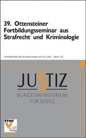Bundesministerium für Justiz |  39. Ottensteiner Fortbildungsseminar aus Strafrecht und Kriminologie | Buch |  Sack Fachmedien