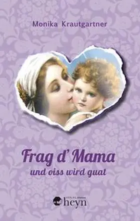Krautgartner |  Frag d'Mama und oiss wird guat | Buch |  Sack Fachmedien
