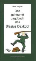 Wagner |  Das geheume Jagdbuch des Blasius Daxkobf. Dieter Themel liest Jagag'schichtlan. | Buch |  Sack Fachmedien