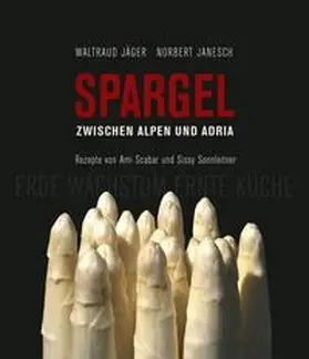 Jäger / Sonnleitner / Scabar |  Spargel zwischen Alpen und Adria | Buch |  Sack Fachmedien