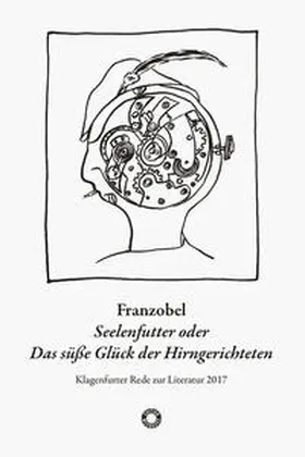 Franzobel |  Seelenfutter oder Das süße Glück der Hirngerichteten | Buch |  Sack Fachmedien