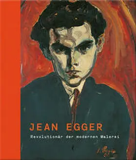 Schmutz / Reutner-Doneus / Boeckl |  Jean Egger – Revolutionär der modernen Malerei | Buch |  Sack Fachmedien