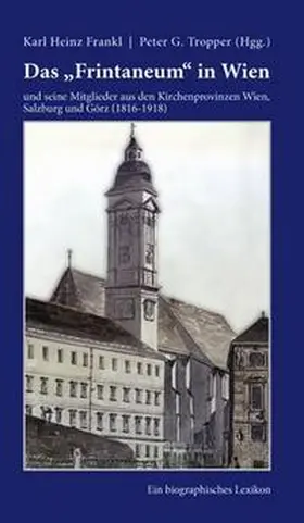 Frankl / Tropper |  Das "Frintaneum" in Wien und seine Mitglieder aus den Kirchenprovinzen Wien, Salzburg und Görz (1816-1918) | Buch |  Sack Fachmedien
