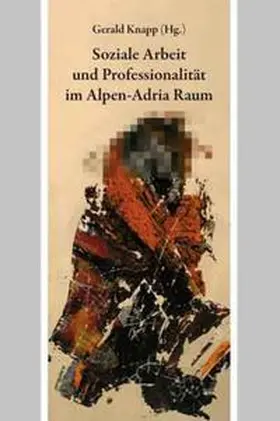 Knapp / Sting |  Soziale Arbeit und Professionalität im Alpen-Adria-Raum | Buch |  Sack Fachmedien