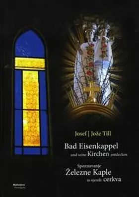 Till |  Bad Eisenkappel und seine Kirchen entdecken / Spoznavanje Železne Kaple in njenih cerkva | Buch |  Sack Fachmedien