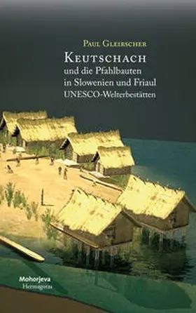 Gleirscher |  Keutschach und die Pfahlbauten in Slowenien und Friaul | Buch |  Sack Fachmedien
