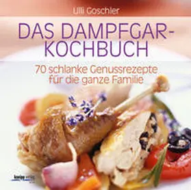 Goschler |  Das Dampfgar-Kochbuch | Buch |  Sack Fachmedien