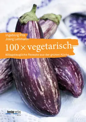 Pils / Lehmann |  100 x vegetarisch | Buch |  Sack Fachmedien