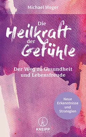 Weger |  Die Heilkraft der Gefühle | Buch |  Sack Fachmedien