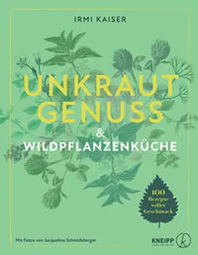 Kaiser |  Unkrautgenuss & Wildpflanzenküche | Buch |  Sack Fachmedien