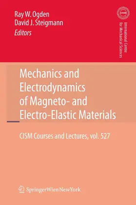 Ogden / Steigmann |  Mechanics and Electrodynamics of Magneto- and Electro-elastic Materials | eBook | Sack Fachmedien