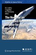 Jakhu / Dempsey / Sgobba |  The Need for an Integrated Regulatory Regime for Aviation and Space | Buch |  Sack Fachmedien