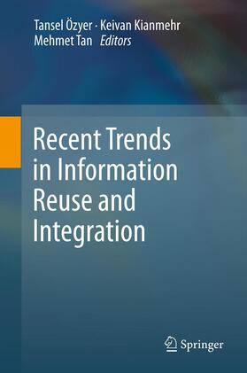 Özyer / Kianmehr / Tan | Recent Trends in Information Reuse and Integration | E-Book | sack.de
