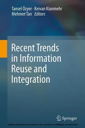 Özyer / Kianmehr / Tan | Recent Trends in Information Reuse and Integration | E-Book | sack.de