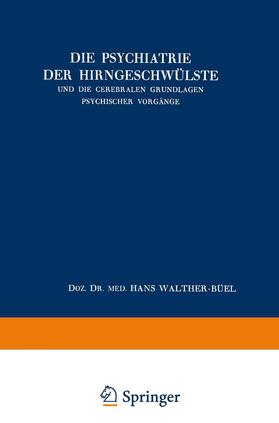 Walther-Büel |  Die Psychiatrie der Hirngeschwülste und die Cerebralen Grundlagen Psychischer Vorgänge | Buch |  Sack Fachmedien