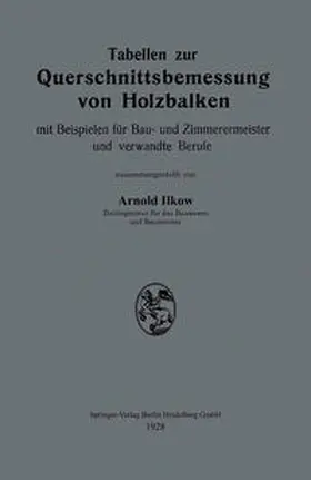 Ilkow |  Tabellen zur Querschnittsbemessung von Holzbalken mit Beispielen für Bau- und Zimmerermeister und verwandte Berufe | eBook | Sack Fachmedien