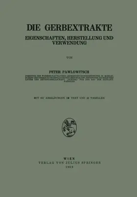 Pawlowitsch | Die Gerbextrakte | Buch | 978-3-7091-3045-2 | sack.de