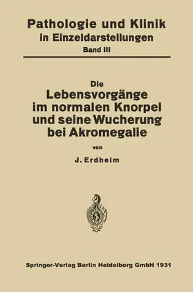 Erdheim |  Die Lebensvorgänge im Normalen Knorpel und seine Wucherung bei Akromegalie | Buch |  Sack Fachmedien