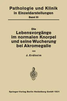 Erdheim | Die Lebensvorgänge im Normalen Knorpel und seine Wucherung bei Akromegalie | E-Book | www.sack.de