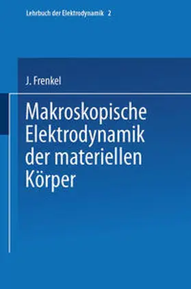 Frenkel |  Makroskopische Elektrodynamik der Materiellen Körper | eBook | Sack Fachmedien