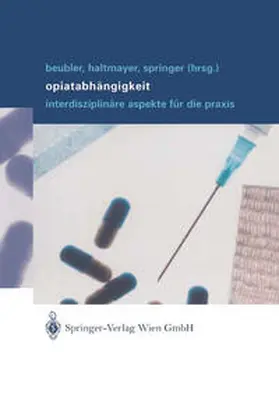 Beubler / Haltmayer / Springer |  Opiatabhängigkeit | eBook | Sack Fachmedien