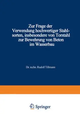 Tillmann |  Zur Frage der Verwendung hochwertiger Stahlsorten, insbesondere von Torstahl zur Bewehrung von Beton im Wasserbau | eBook | Sack Fachmedien