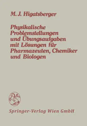 Higatsberger |  Physikalische Problemstellungen und Übungsaufgaben mit Lösungen für Pharmazeuten, Chemiker und Biologen | eBook | Sack Fachmedien