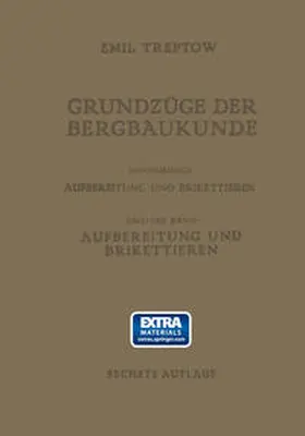 Treptow |  Grundzüge der Bergbaukunde Einschliesslich Aufbereitung und Brikettieren | eBook | Sack Fachmedien