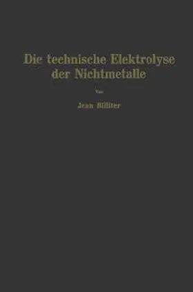 Billiter |  Die technische Elektrolyse der Nichtmetalle | eBook | Sack Fachmedien