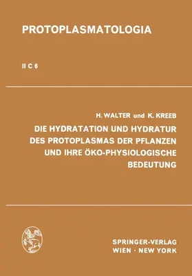 Walter / Kreeb |  Die Hydratation und Hydratur des Protoplasmas der Pflanzen und ihre Öko-Physiologische Bedeutung | Buch |  Sack Fachmedien
