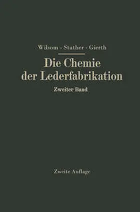 Wilson / Gierth / Stather |  Die Chemie der Lederfabrikation | Buch |  Sack Fachmedien