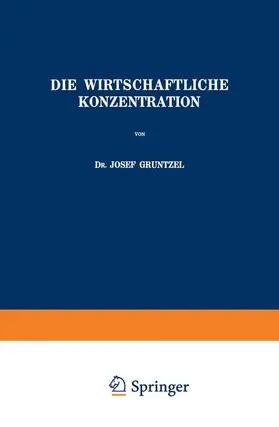 Gruntzel |  Die Wirtschaftliche Konzentration | Buch |  Sack Fachmedien