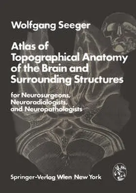 Seeger |  Atlas of Topographical Anatomy of the Brain and Surrounding Structures for Neurosurgeons, Neuroradiologists, and Neuropathologists | eBook | Sack Fachmedien