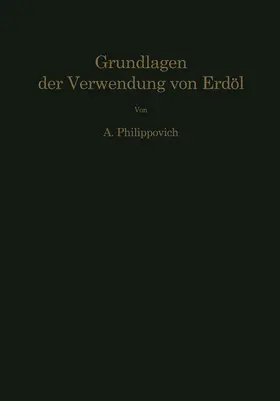 Philippovich |  Chemisch-physikalische Grundlagen der Verwendung von Erdöl und seinen Produkten | Buch |  Sack Fachmedien
