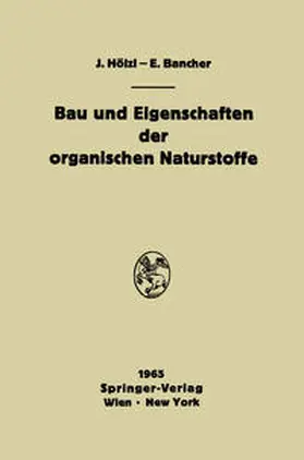 Hölzl / Bancher |  Bau und Eigenschaften der organischen Naturstoffe | eBook | Sack Fachmedien